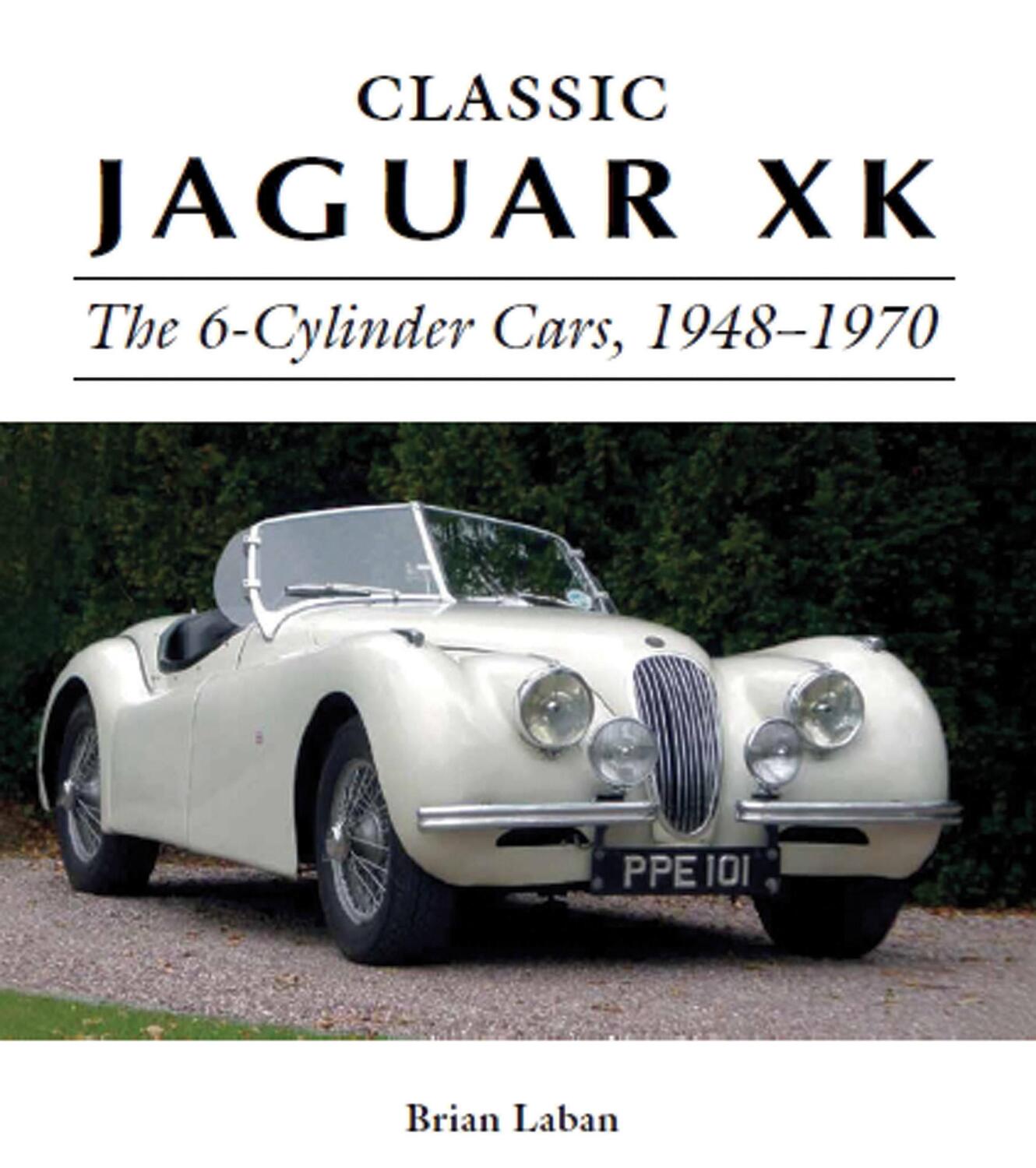 Cover: 9781785001932 | Classic Jaguar XK | The 6-Cylinder Cars 1948 - 1970 | Brian Laban