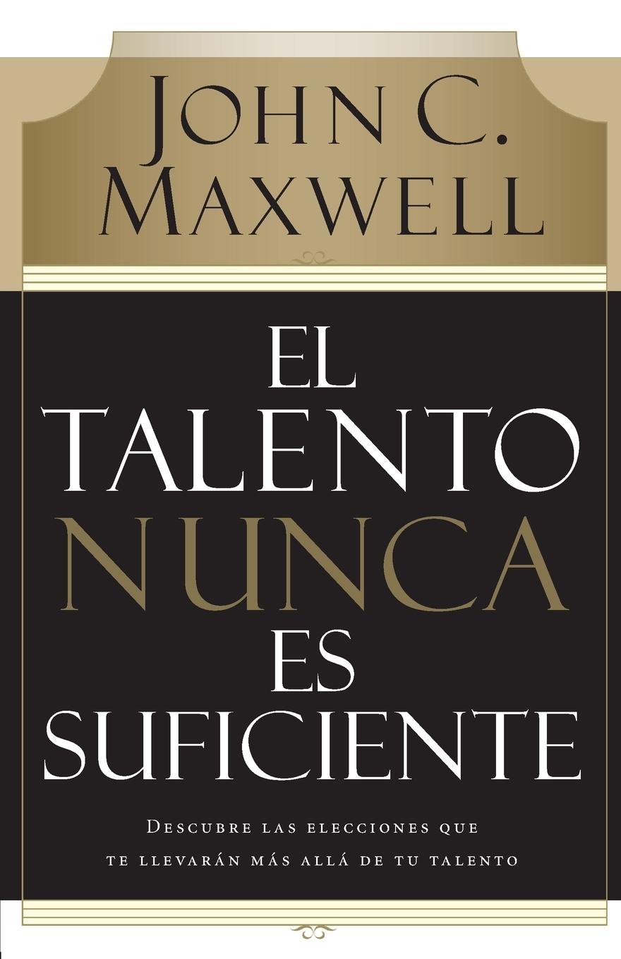 Cover: 9780881130720 | El Talento Nunca Es Suficiente | John C. Maxwell | Taschenbuch | 2007