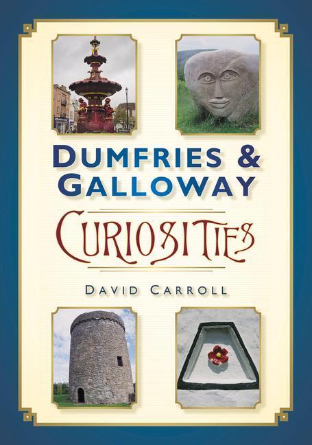 Cover: 9780752464060 | Dumfries and Galloway Curiosities | David Carroll | Taschenbuch | 2013