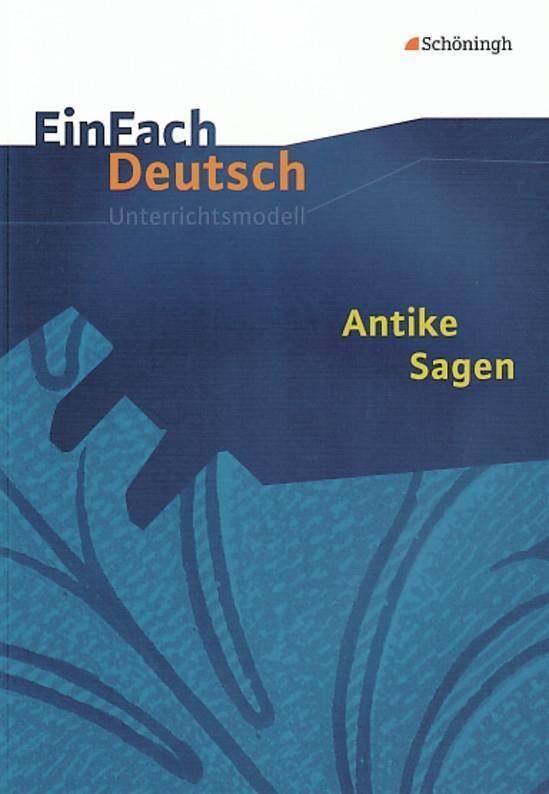 Cover: 9783140223201 | Antike Sagen. EinFach Deutsch Unterrichtsmodelle | Klassen 5 - 7