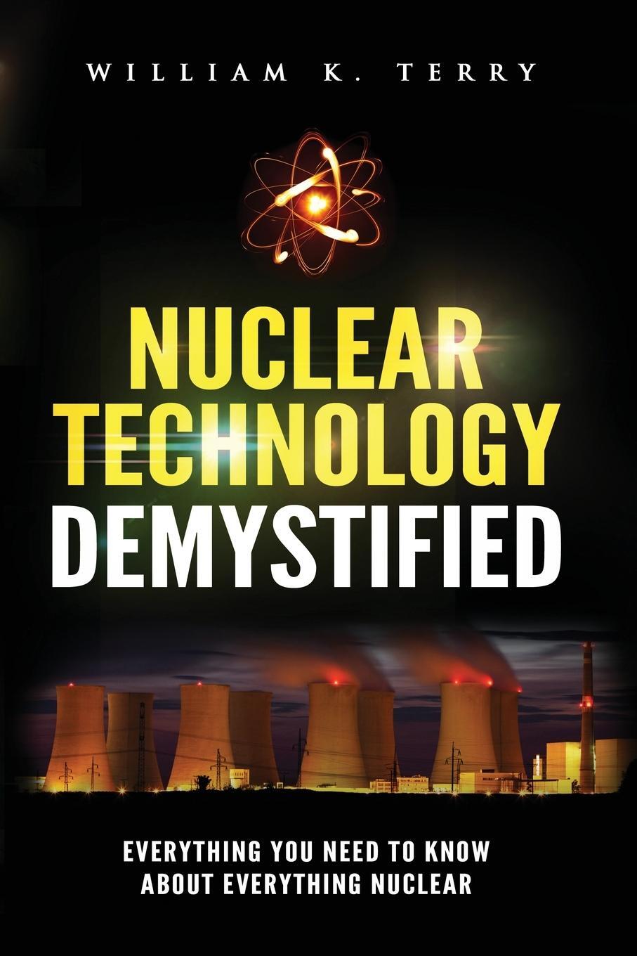 Cover: 9781951490065 | Nuclear Technology Demystified | William K Terry (u. a.) | Taschenbuch