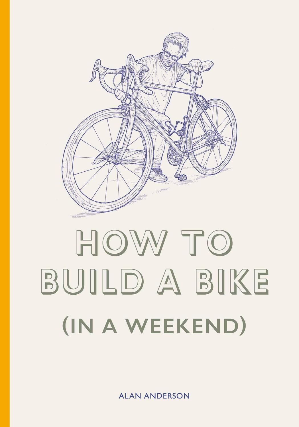 Cover: 9781786278944 | How to Build a Bike (in a Weekend) | Alan Anderson | Buch | Englisch