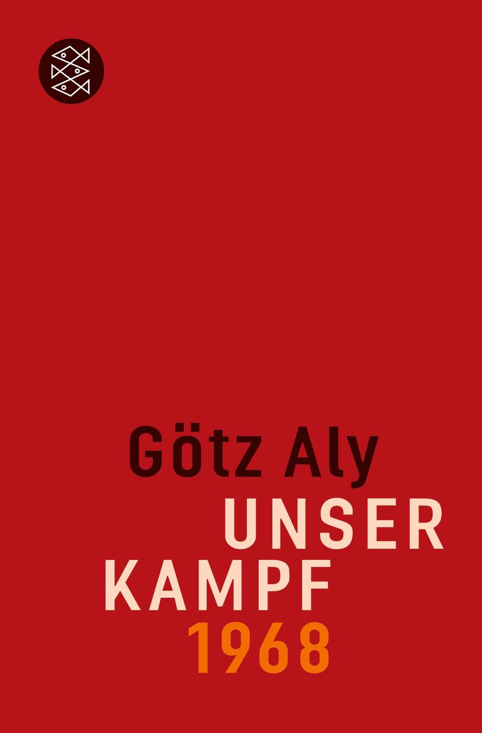 Cover: 9783596177783 | Unser Kampf | 1968 - ein irritierter Blick zurück | Götz Aly | Buch