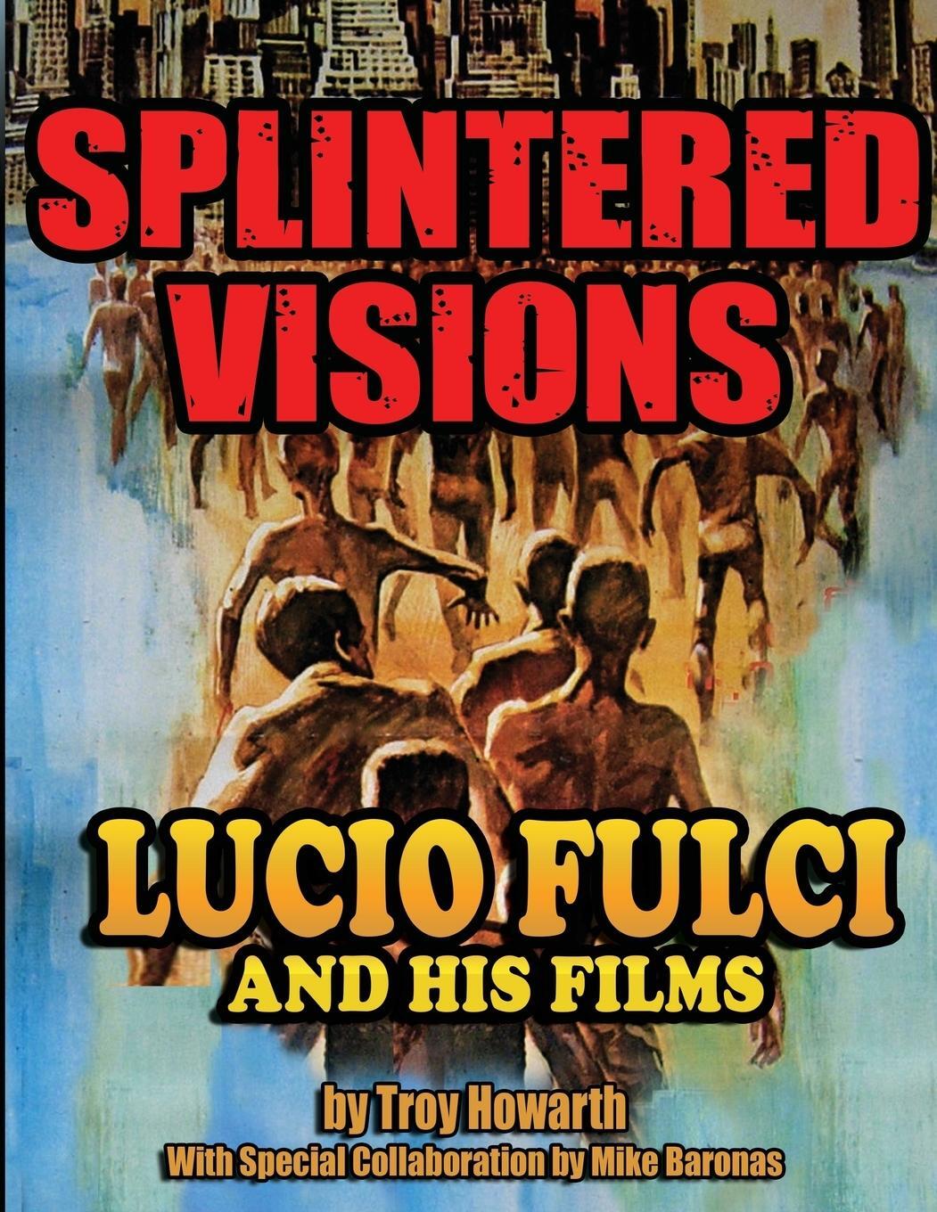 Cover: 9781936168613 | Splintered Visions Lucio Fulci and His Films | Troy Howarth | Buch