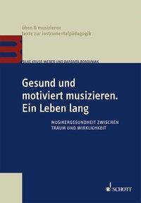 Cover: 9783795708672 | Gesund und motiviert musizieren - Ein Leben lang | Taschenbuch | 2015
