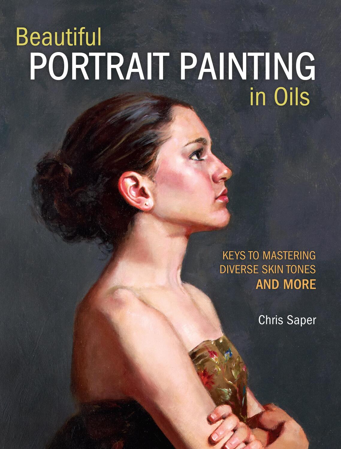 Cover: 9781440349775 | Beautiful Portrait Painting in Oils | Chris Saper | Taschenbuch | 2017