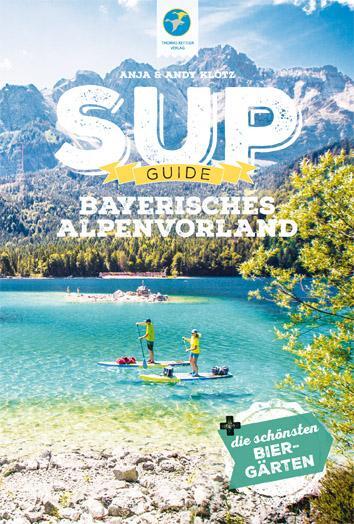 Cover: 9783985131044 | SUP-Guide Bayerisches Alpenvorland | Anja Klotz (u. a.) | Taschenbuch