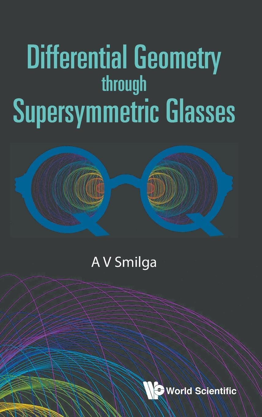 Cover: 9789811206771 | Differential Geometry through Supersymmetric Glasses | A V Smilga