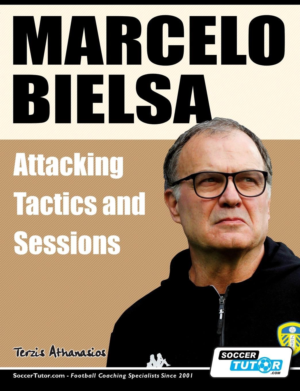 Cover: 9781910491577 | Marcelo Bielsa - Attacking Tactics and Sessions | Athanasios Terzis