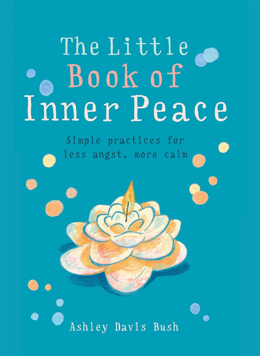 Cover: 9781856753678 | The Little Book of Inner Peace | Ashley Davis Bush | Taschenbuch