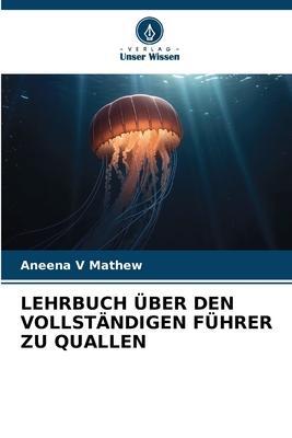 Cover: 9786206281726 | LEHRBUCH ÜBER DEN VOLLSTÄNDIGEN FÜHRER ZU QUALLEN | Aneena V Mathew