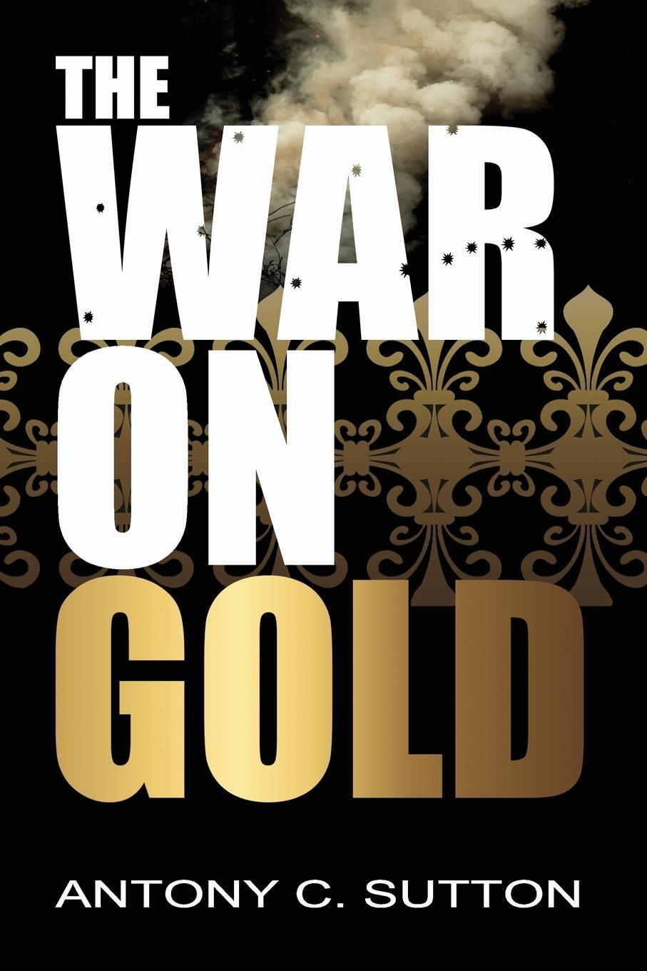 Cover: 9781939438126 | The War on Gold | Antony Sutton | Taschenbuch | Paperback | Englisch