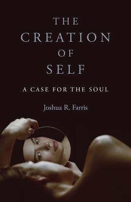 Cover: 9781803410869 | Creation of Self, The | A Case for the Soul | Joshua R. Farris | Buch