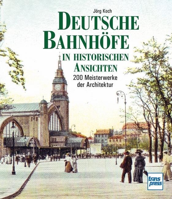 Cover: 9783613716230 | Deutsche Bahnhöfe in historischen Ansichten | Jörg Koch | Buch | 2021