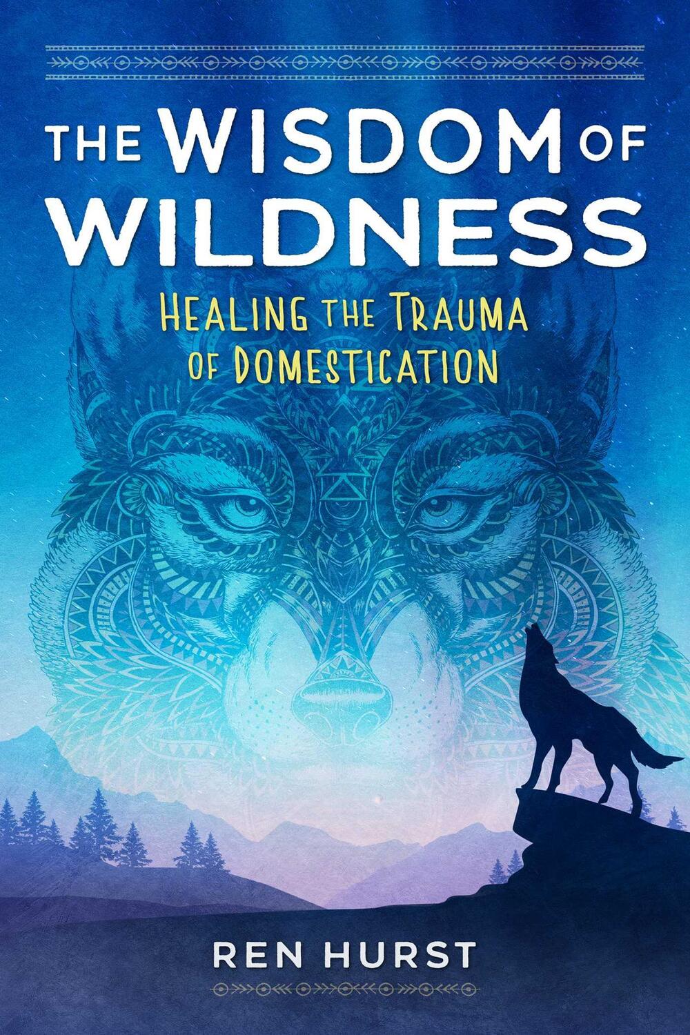 Cover: 9781644116791 | The Wisdom of Wildness | Healing the Trauma of Domestication | Hurst
