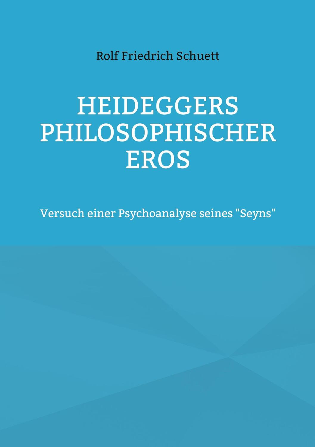 Cover: 9783754329269 | Heideggers philosophischer Eros | Rolf Friedrich Schuett | Taschenbuch