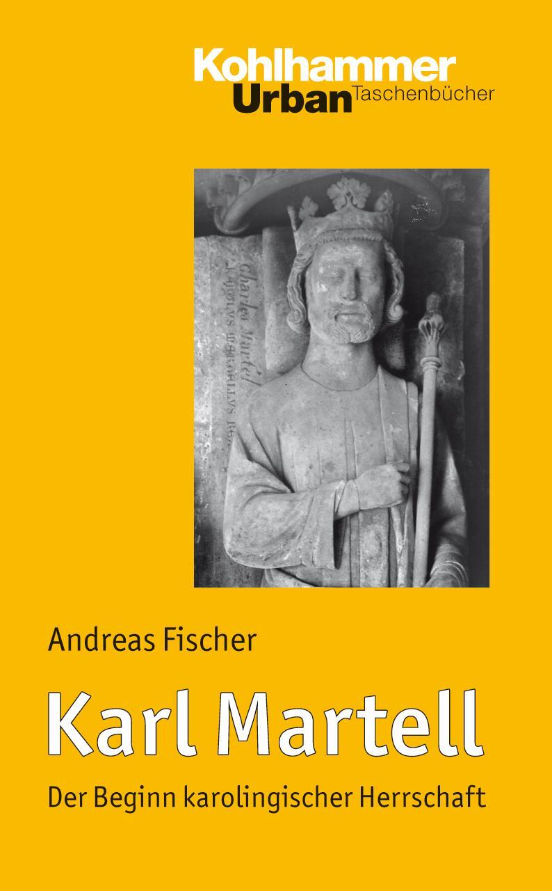 Cover: 9783170203853 | Karl Martell | Der Beginn karolingischer Herrschaft | Andreas Fischer