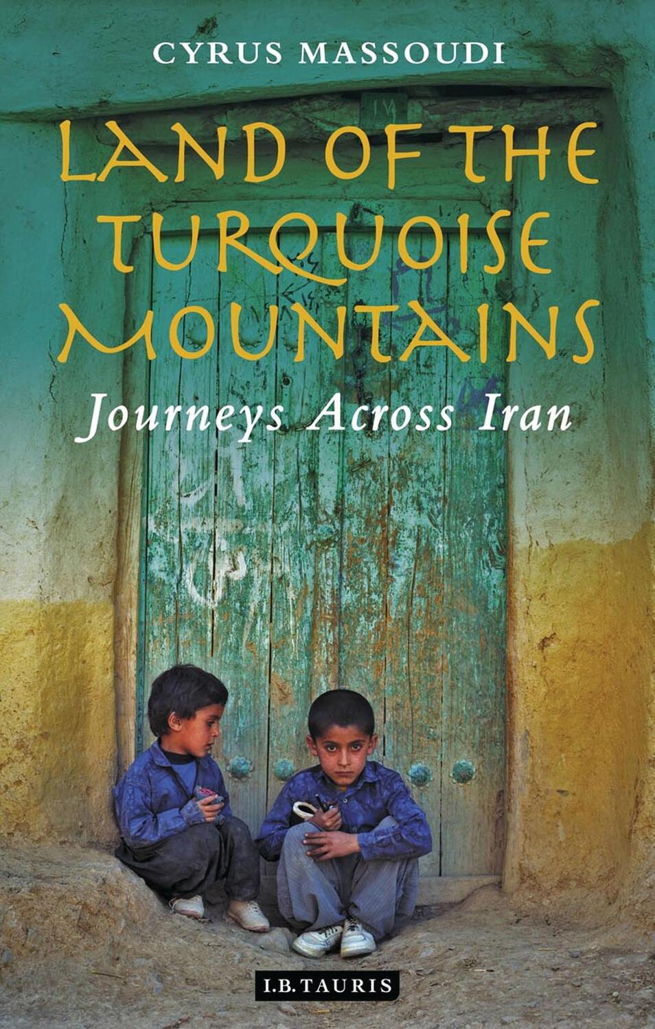 Cover: 9781788318341 | Land of the Turquoise Mountains | Journeys Across Iran | Massoudi