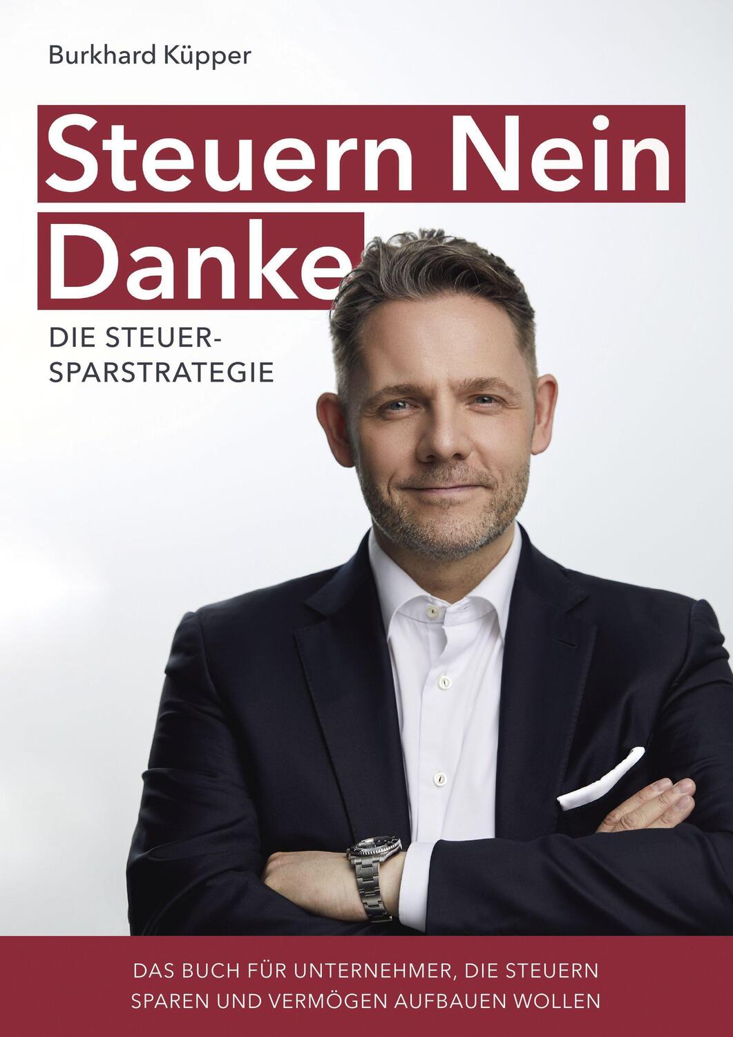 Cover: 9783969668733 | Steuern Nein Danke - Die Steuersparstrategie | Burkhard Küpper | Buch