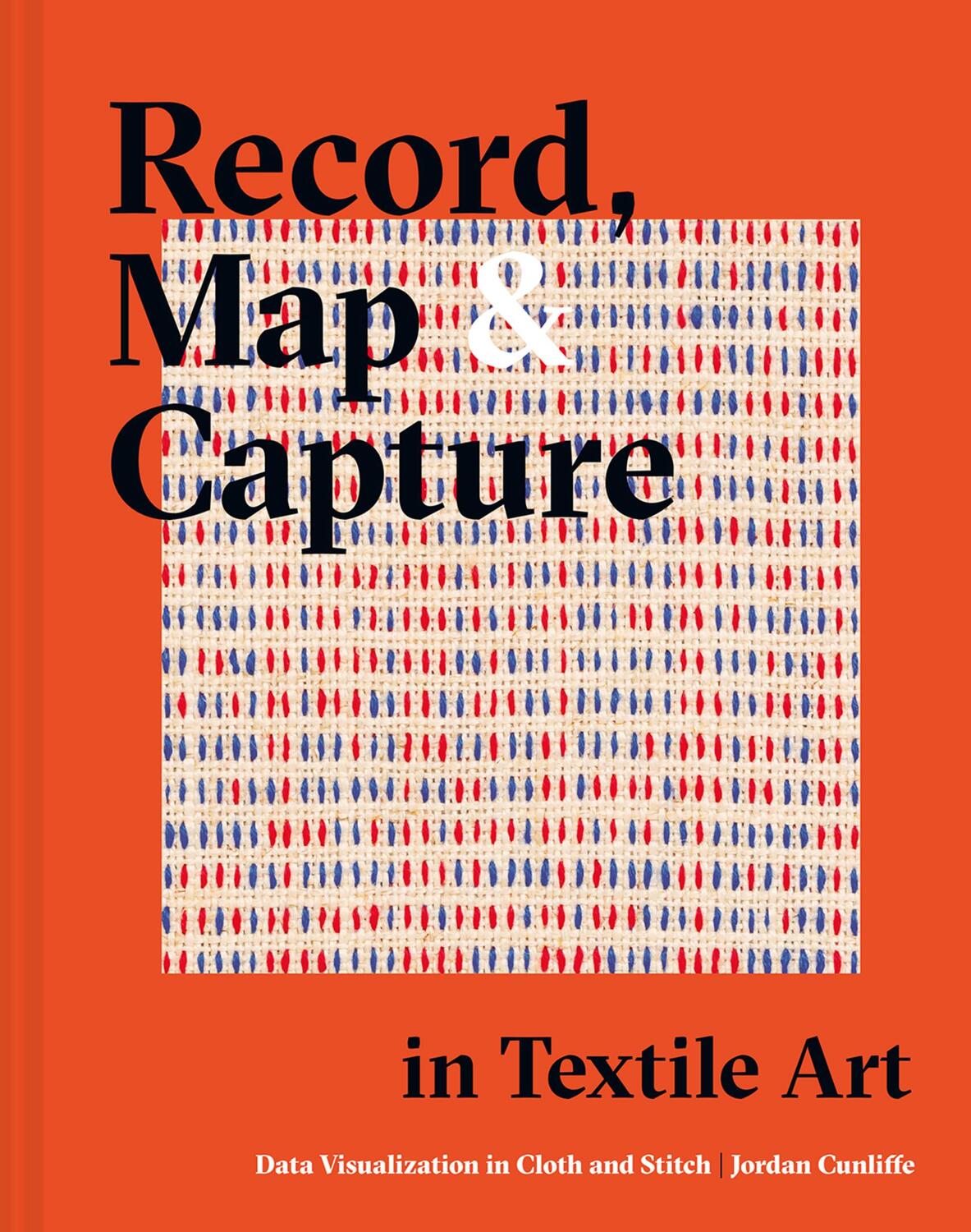 Cover: 9781849947190 | Record, Map and Capture in Textile Art | Jordan Cunliffe | Buch | 2022