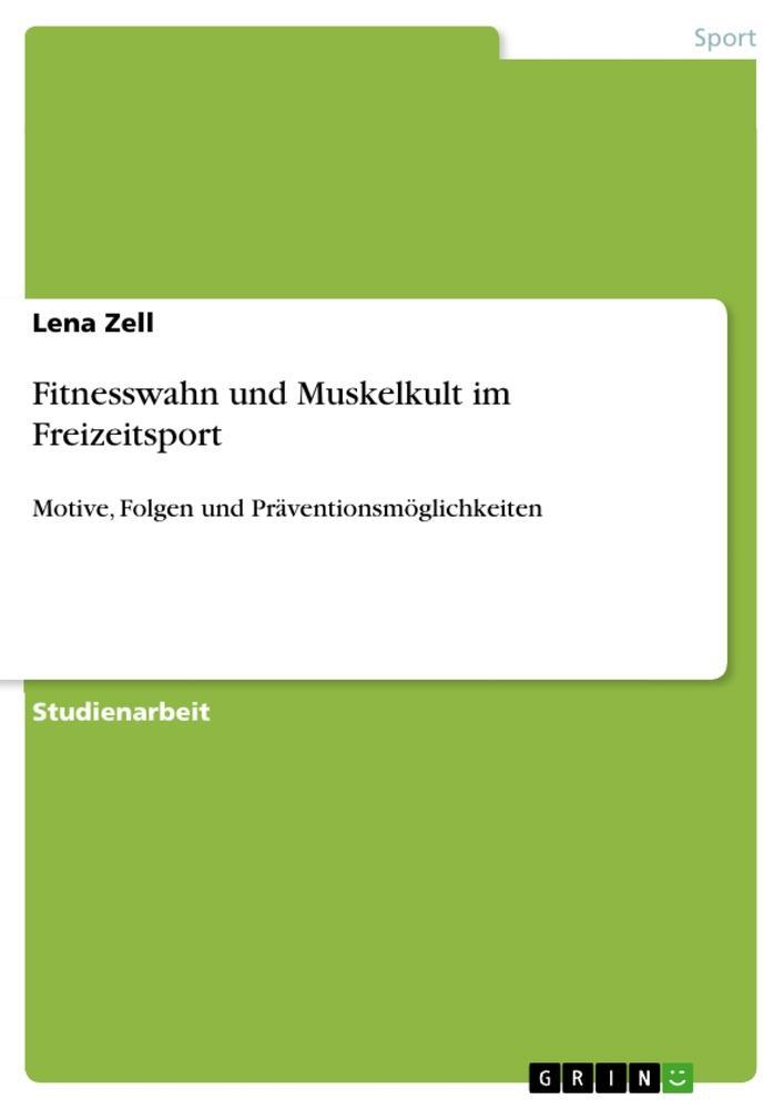 Cover: 9783668412132 | Fitnesswahn und Muskelkult im Freizeitsport | Lena Zell | Taschenbuch