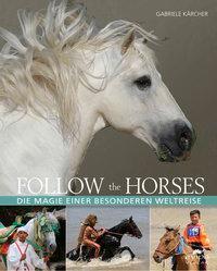 Cover: 9783945417225 | Follow the horses | Die Magie einer ganz besonderen Weltreise | Buch