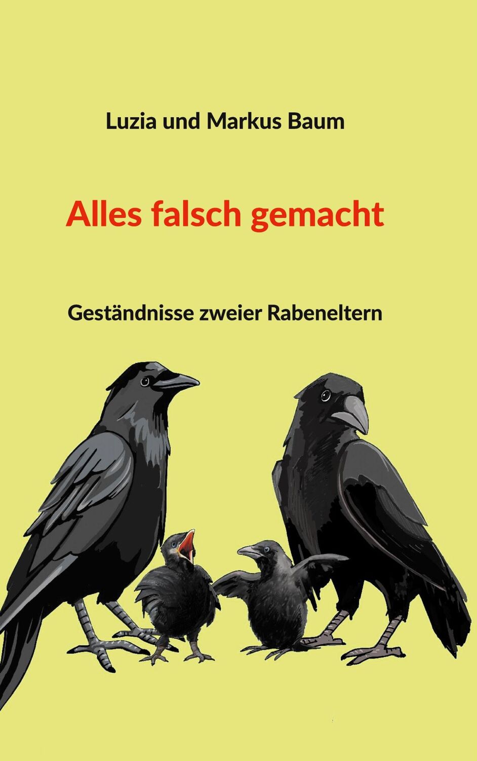 Cover: 9783757823481 | Alles falsch gemacht | Geständnisse zweier Rabeneltern | Baum (u. a.)