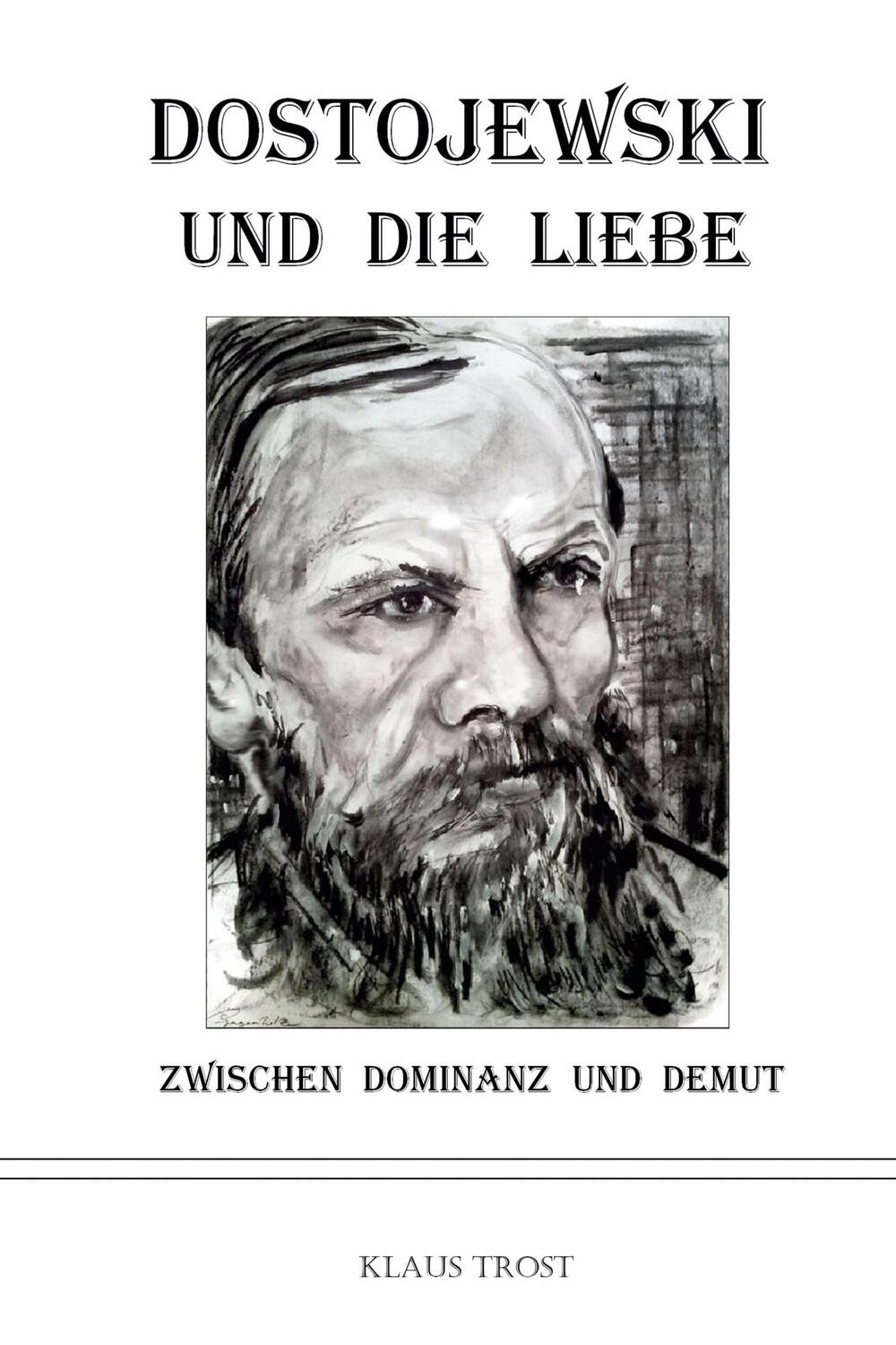 Cover: 9783347126145 | Dostojewski und die Liebe | Zwischen Dominanz und Demut | Klaus Trost