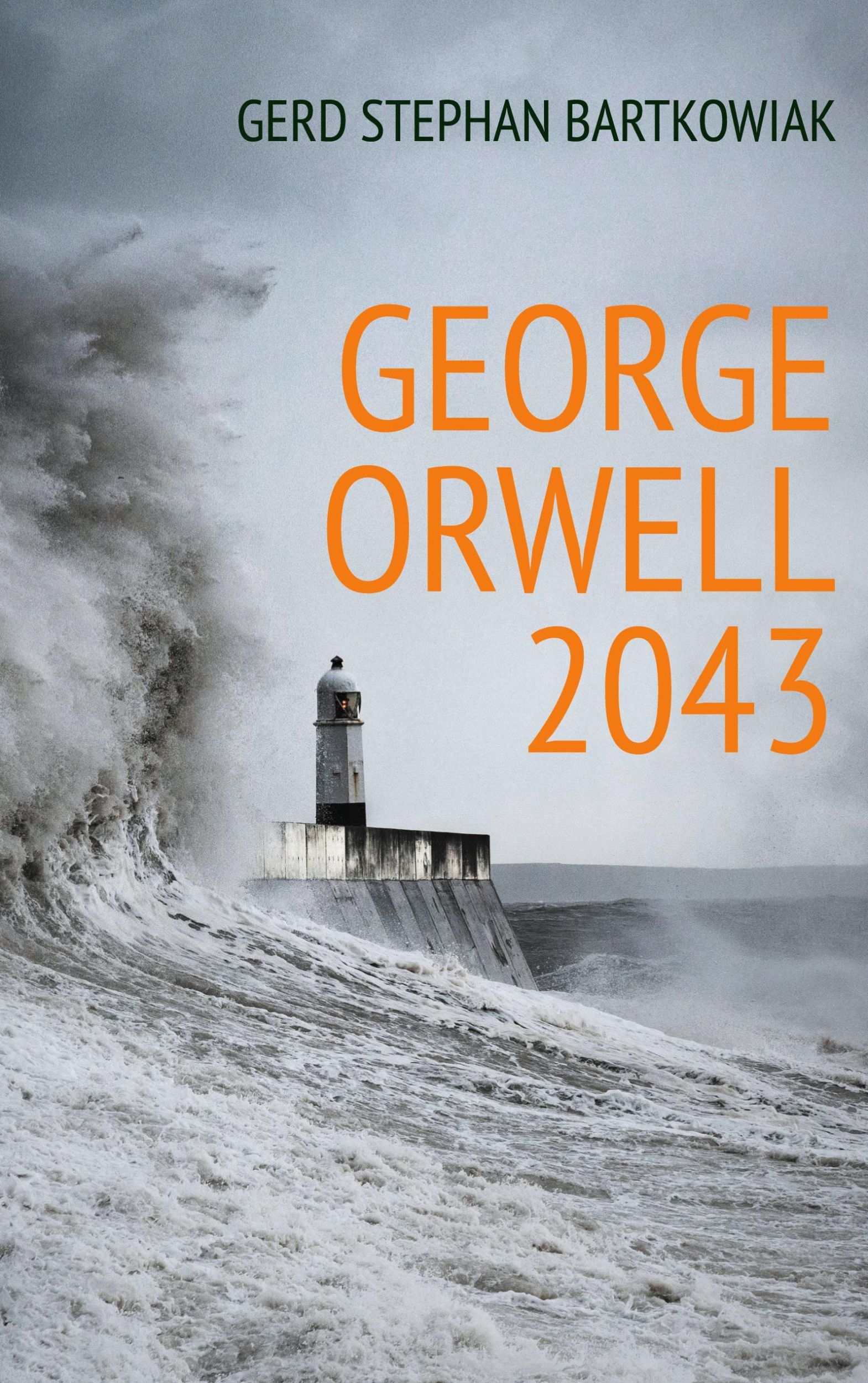 Cover: 9783759724038 | George Orwell 2043 | Eine Welt ohne Kriege | Gerd Stephan Bartkowiak