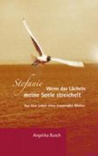 Cover: 9783833437892 | Stefanie - Wenn das Lächeln meine Seele streichelt | Angelika Busch