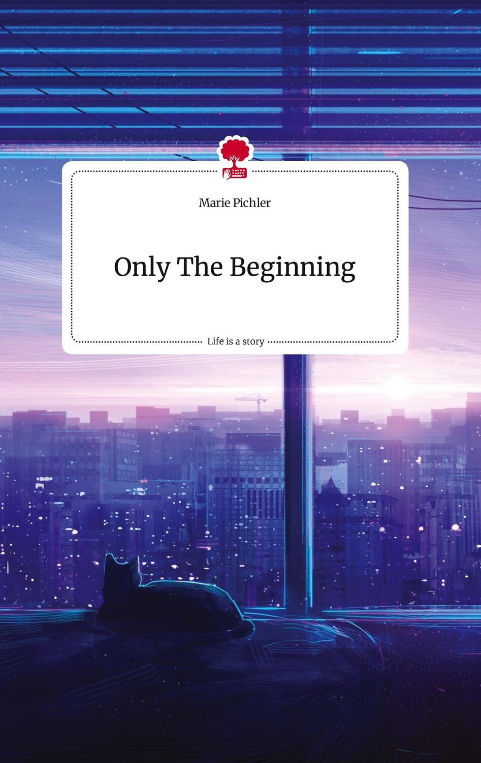 Cover: 9783710810404 | Only The Beginning. Life is a Story - story.one | Marie Pichler | Buch