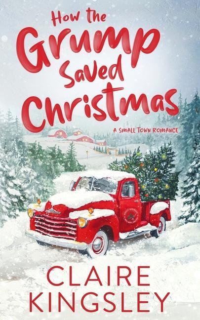 Cover: 9781959809005 | How the Grump Saved Christmas: A Small Town Romance | Claire Kingsley