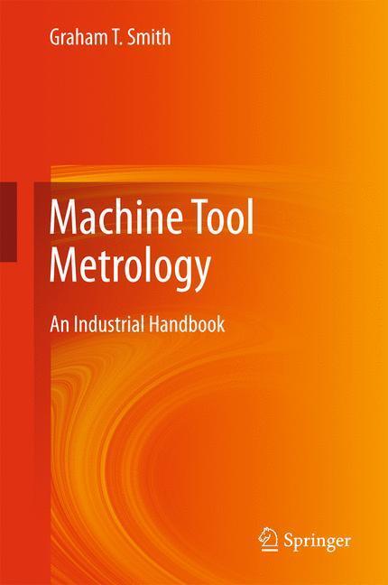 Cover: 9783319251073 | Machine Tool Metrology | An Industrial Handbook | Graham T. Smith