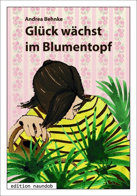Cover: 9783946185161 | Glück wächst im Blumentopf | Andrea Behnke | Taschenbuch | 2018