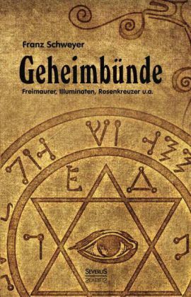 Cover: 9783863478544 | Geheimbünde - Freimaurer, Illuminaten, Rosenkreuzer u.a. | Schweyer