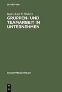 Cover: 9783110142730 | Gruppenarbeit und Teamarbeit in Unternehmen | Heinz-Kurt Wahren | Buch