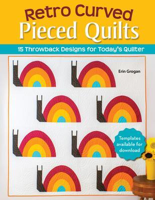 Cover: 9781639810345 | Retro Curved Pieced Quilts | 15 Throwback Designs for Today's Quilter