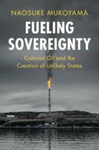 Cover: 9781009444293 | Fueling Sovereignty | Colonial Oil and the Creation of Unlikely States