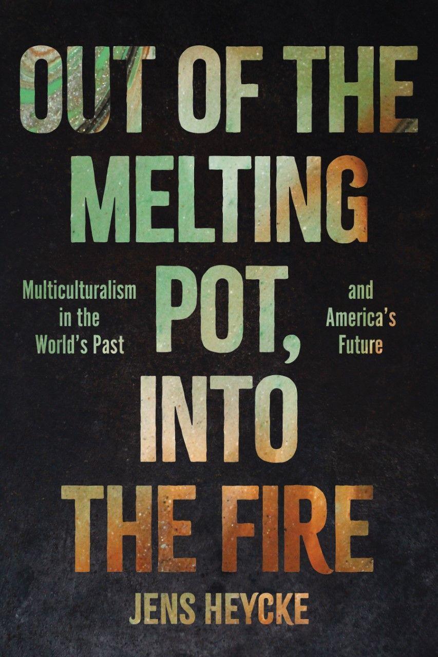 Cover: 9781641773195 | Out of the Melting Pot, Into the Fire: Multiculturalism in the...