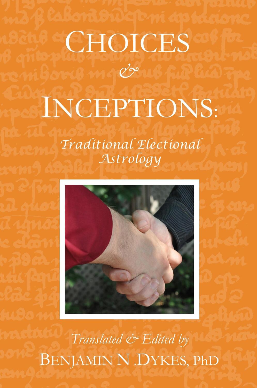 Cover: 9781934586235 | Choices and Inceptions | Traditional Electional Astrology | Dykes