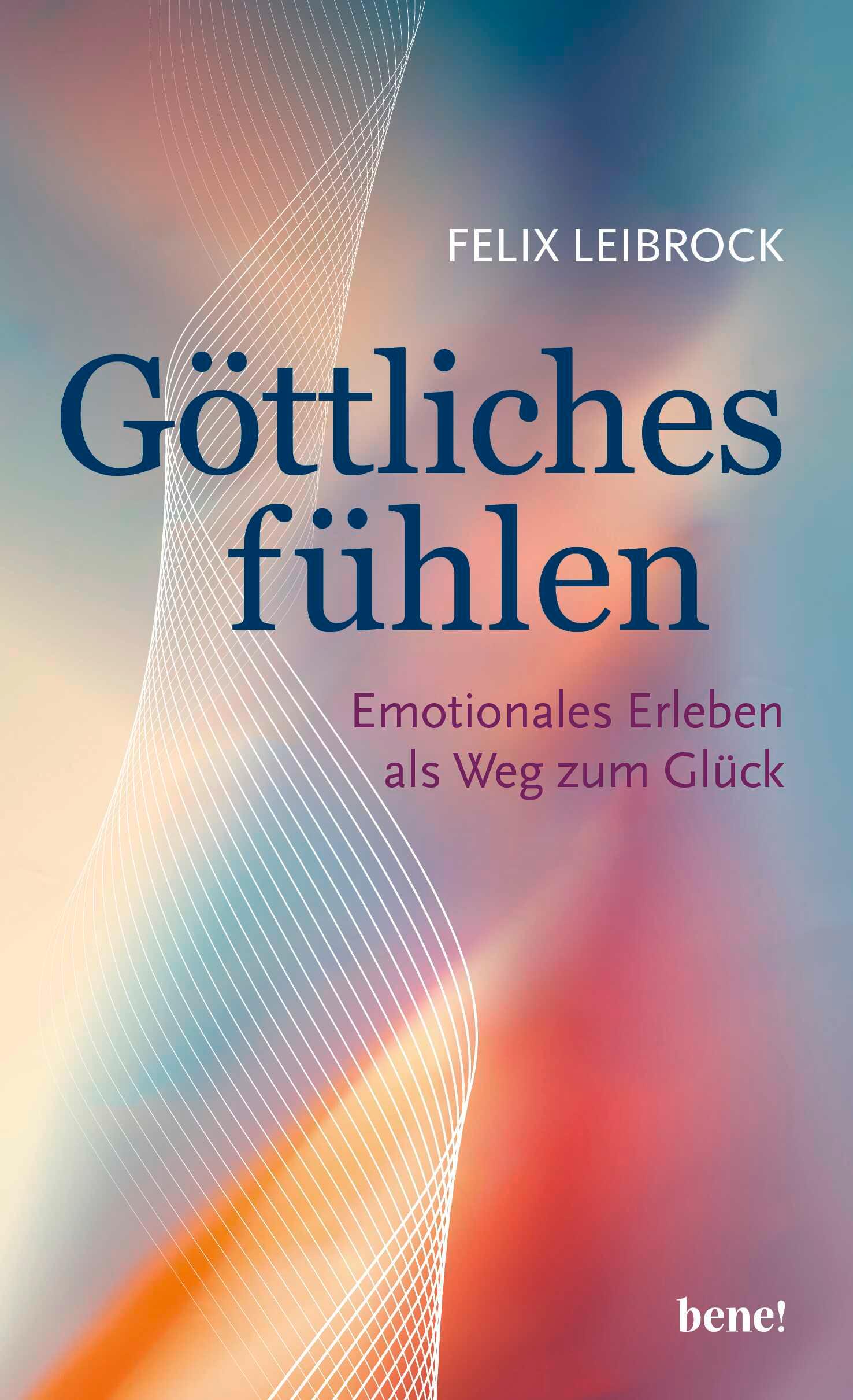 Cover: 9783963403149 | Göttliches fühlen | Emotionales Erleben als Weg zum Glück | Leibrock