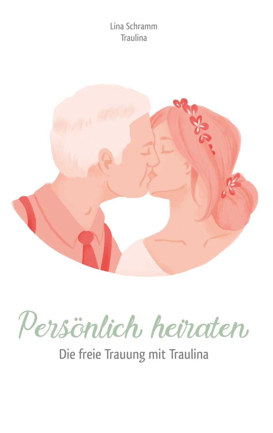 Cover: 9783752833331 | Persönlich heiraten | Die freie Trauung mit Traulina | Lina Schramm