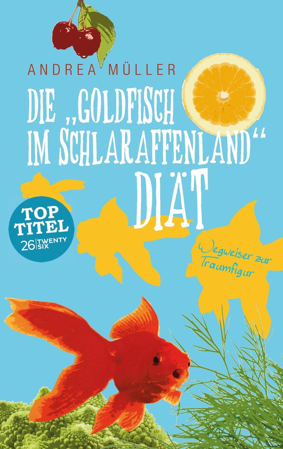 Cover: 9783740754747 | Die "Goldfisch im Schlaraffenland" Diät | Andrea Müller | Taschenbuch