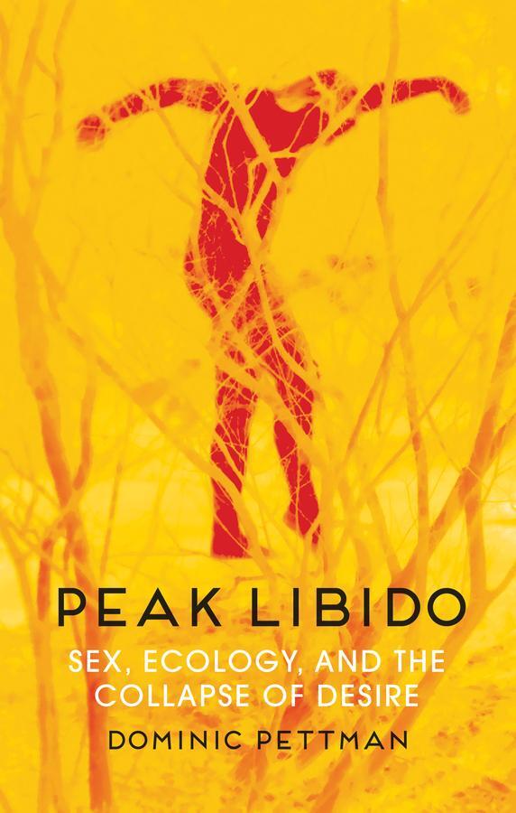 Cover: 9781509543038 | Peak Libido | Sex, Ecology, and the Collapse of Desire | Pettman