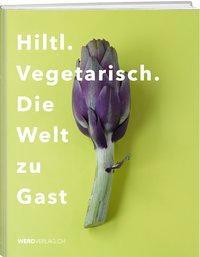Cover: 9783859329133 | Hiltl. Vegetarisch. Die Welt zu Gast | 176 S., 104 Illustr.