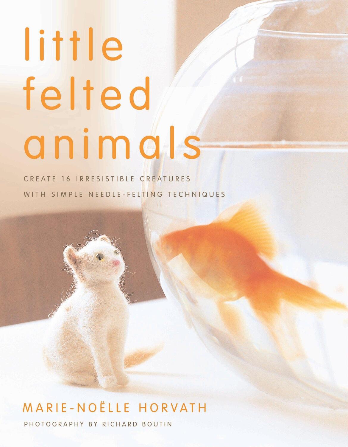 Cover: 9780823015047 | Little Felted Animals: Create 16 Irresistible Creatures with Simple...