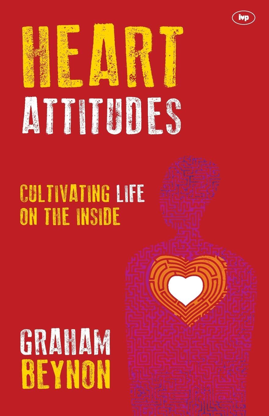 Cover: 9781783591718 | Heart Attitudes | Cultivating Life On The Inside | Graham Beynon | IVP