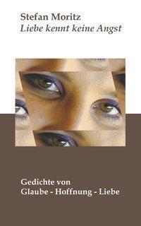Cover: 9783831140589 | Liebe kennt keine Angst | Stefan Moritz | Taschenbuch | Paperback