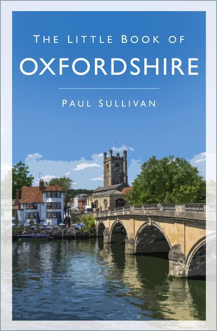 Cover: 9780750997324 | The Little Book of Oxfordshire | Paul Sullivan | Taschenbuch | 2021