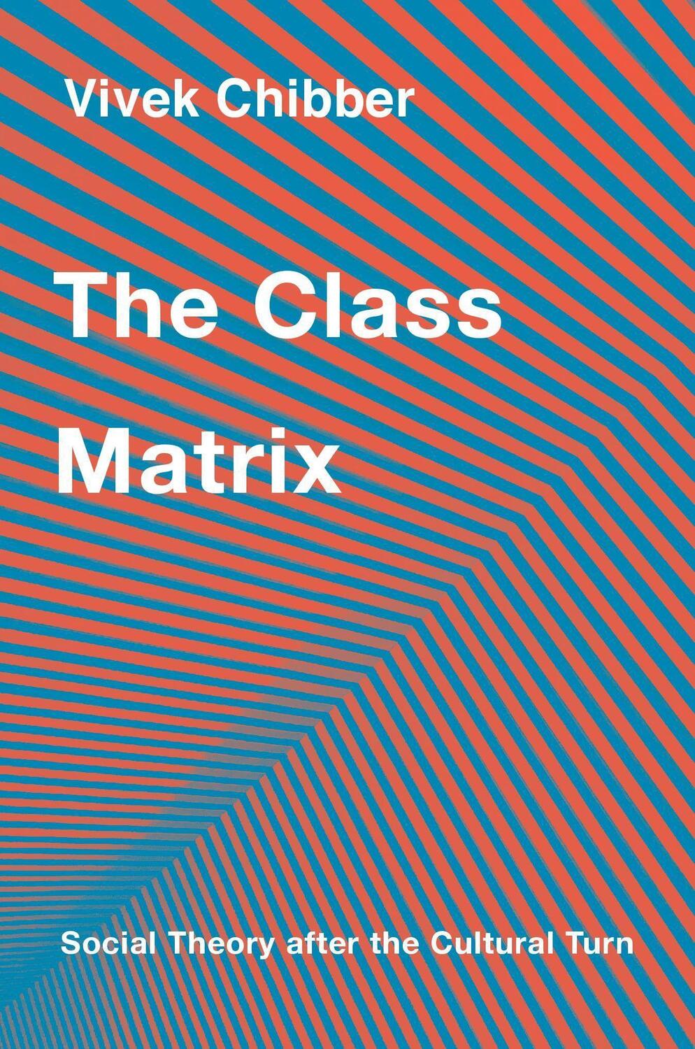 Cover: 9780674245136 | The Class Matrix | Social Theory after the Cultural Turn | Chibber